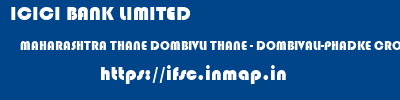 ICICI BANK LIMITED  MAHARASHTRA THANE DOMBIVLI THANE - DOMBIVALI-PHADKE CROSS ROAD  ifsc code